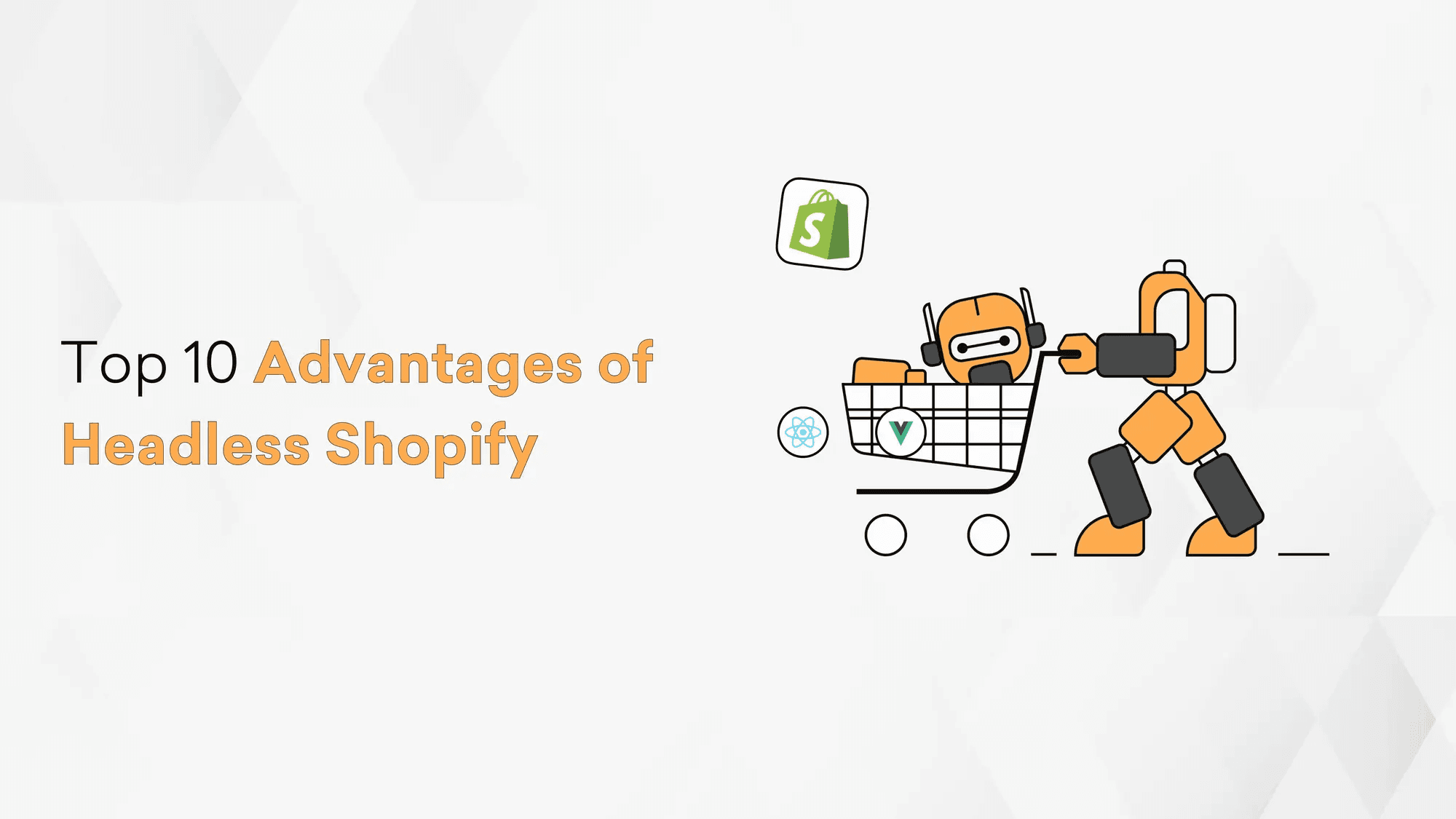Top 10 Advantages of Headless Shopify Cover